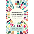 Interpreting Your World: Five Lenses for Engaging Theology and Culture - Paperback