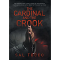 The Cardinal and the Crook: An Inspirational Family Saga of Unshakable Faith & Courage in the Midst of Tragedy & Crime - Hardcover