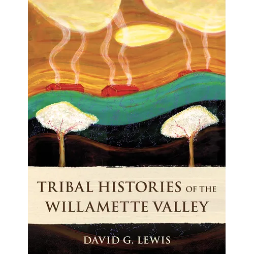Tribal Histories of the Willamette Valley - Paperback