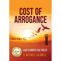 Cost of Arrogance: A Jake Clearwater Legal Thriller - Hardcover