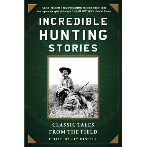 Incredible Hunting Stories: Classic Tales from the Field - Paperback