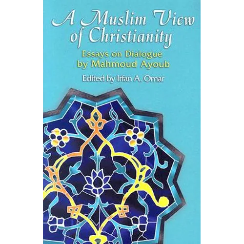 A Muslim View of Christianity: Essays on Dialogue - Paperback