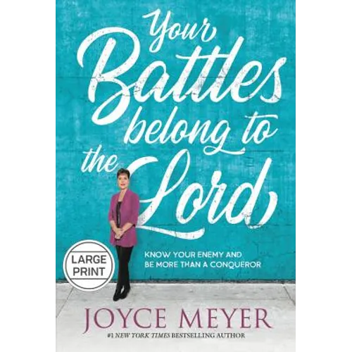 Your Battles Belong to the Lord: Know Your Enemy and Be More Than a Conqueror - Hardcover