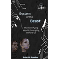 System of the Beast: The Terrifying World Emerging Before Us - Paperback