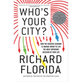 Who's Your City?: How the Creative Economy Is Making Where to Live the Most Important Decision of Your Life - Paperback