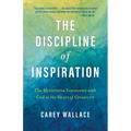 The Discipline of Inspiration: The Mysterious Encounter with God at the Heart of Creativity - Paperback