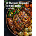50 Wholesome Dinners for the Whole Family - Paperback