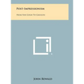 Post-Impressionism: From Van Gogh To Gauguin - Hardcover