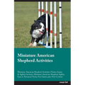Miniature American Shepherd Activities Miniature American Shepherd Activities (Tricks, Games & Agility) Includes: Miniature American Shepherd Agility, - Paperback