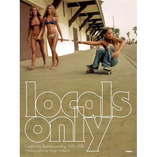 Locals Only: California Skateboarding 1975-1978 - Hardcover
