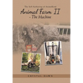 Animal Farm II - The Machine: The Self Authoring of Animalkind - Hardcover