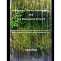 Selling Your Fine Art Photography and Two Dimensional Artwork - Paperback