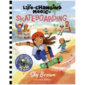 The Life-Changing Magic of Skateboarding: A Beginner's Guide with Olympic Medalist Sky Brown - Hardcover