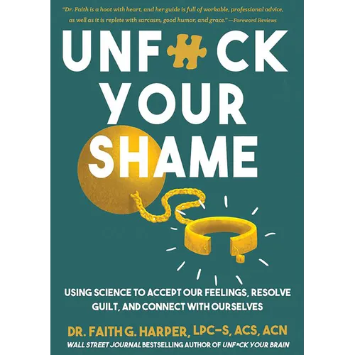 Unfuck Your Shame: Using Science to Accept Our Feelings, Resolve Guilt, and Connect with Ourselves - Paperback
