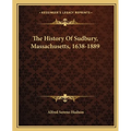 The History Of Sudbury, Massachusetts, 1638-1889 - Paperback