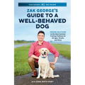 Zak George's Guide to a Well-Behaved Dog: Proven Solutions to the Most Common Training Problems for All Ages, Breeds, and Mixes - Paperback