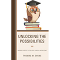 Unlocking the Possibilities: Insider Secrets to College, Career, and Beyond - Paperback
