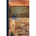 Compendio De La Historia Sagrada... - Hardcover