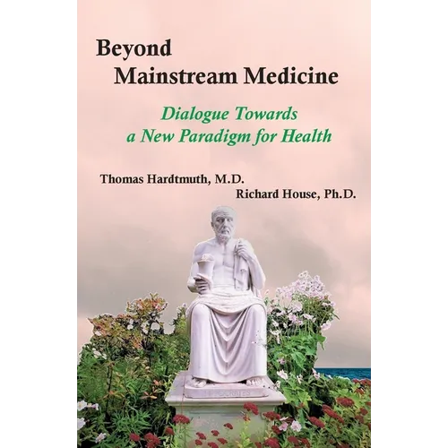Beyond Mainstream Medicine: Dialogue towards a New Paradigm for Health - Paperback