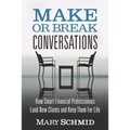 Make or Break Conversations: How Smart Financial Professionals Land New Clients and Keep Them for Life - Paperback