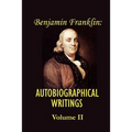 Benjamin franklin's Autobiographical Writings; Volume II. - Paperback