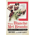 When Blanche Met Brando: The Scandalous Story of a Streetcar Named Desire - Paperback