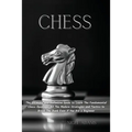 Chess: The Ultimate and Definitive Guide to Learn The Fundamental Chess Openings, All The Modern Strategies and Tactics to Break The Bank Even if You - Paperback
