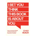 I Bet You Think This Book Is about You: How to Avoid the Pitfalls of Pride and Gain the Rewards of Humility - Hardcover