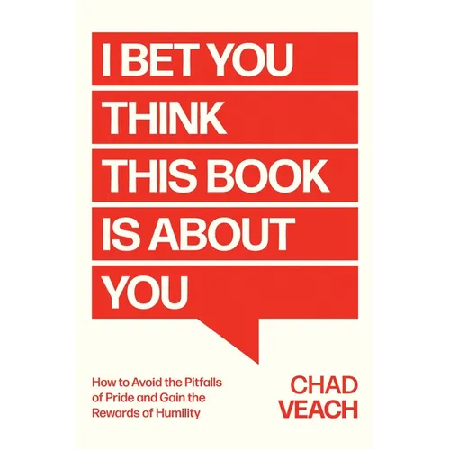 I Bet You Think This Book Is about You: How to Avoid the Pitfalls of Pride and Gain the Rewards of Humility - Hardcover