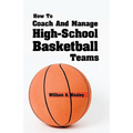 How To Coach And Manage High School Basketball Teams - Paperback