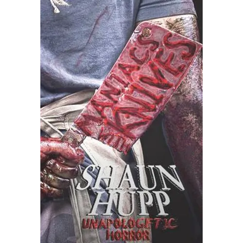 Maniacs with Knives: Unapologetic Horror - Paperback