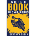 Write a Book in Two Hours: How to Write a Book, Novel, or Children's Book in Far Less than 30 Days - Paperback