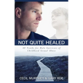 Not Quite Healed: 40 Truths for Male Survivors of Childhood Sexual Abuse - Paperback