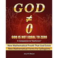 God Is Not Equal To Zero: New Mathematical Proofs That God Exists - Paperback
