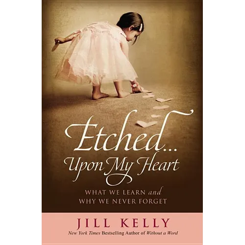 Etched...Upon My Heart: What We Learn and Why We Never Forget - Hardcover