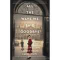 All the Ways We Said Goodbye: A Novel of the Ritz Paris - Hardcover