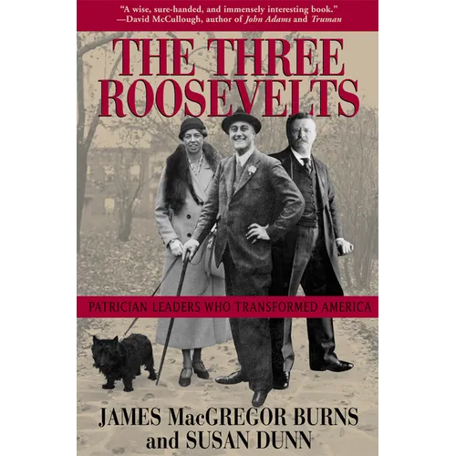 The Three Roosevelts: Patrician Leaders Who Transformed America - Paperback