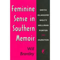 Feminine Sense in Southern Memoir: Smith, Glasgow, Welty, Hellman, Porter, and Hurston - Paperback