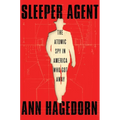 Sleeper Agent: The Atomic Spy in America Who Got Away - Hardcover