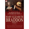 The Collected Supernatural and Weird Fiction of Mary Elizabeth Braddon: Volume 3-Including One Novel 'Gerard, or the World, the Flesh, and the Devil' - Paperback