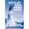 Rise Up and Call Them Blessed: Victorian Tributes to the Confederate Soldier, 1861-1901 - Paperback