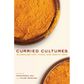Curried Cultures: Globalization, Food, and South Asia Volume 34 - Hardcover