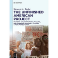 The Unfinished American Project: Founding Sins, Institutional Failures, and Expanding Democracy to Form a More Perfect Union - Paperback