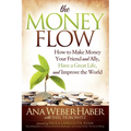The Money Flow: How to Make Money Your Friend and All, Have a Great Life, and Improve the World - Paperback