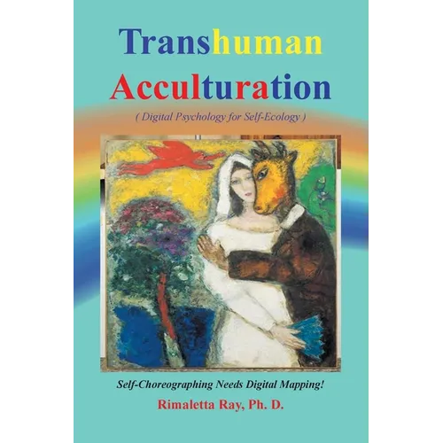 Transhuman Acculturation: Digital Psychology for Self-Ecology - Paperback