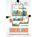 Uberland: How Algorithms Are Rewriting the Rules of Work - Paperback