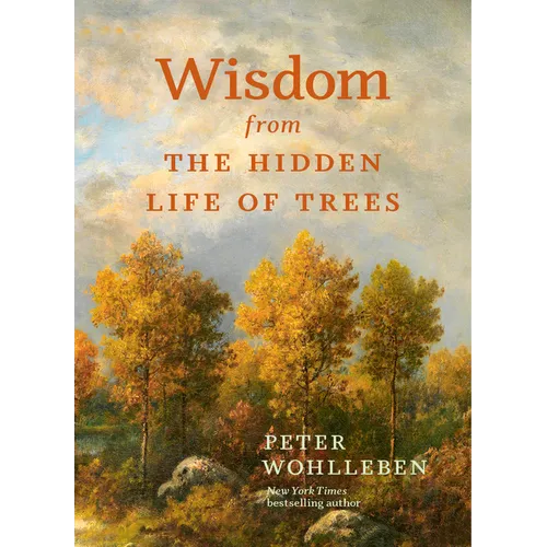 Wisdom from the Hidden Life of Trees - Hardcover