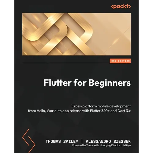 Flutter for Beginners - Third Edition: Cross-platform mobile development from Hello, World! to app release with Flutter 3.10+ and Dart 3.x - Paperback