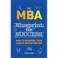 The MBA Blueprint for Success: How to maximise your career opportunities - Paperback