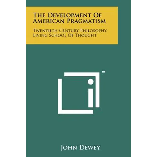 The Development Of American Pragmatism: Twentieth Century Philosophy, Living School Of Thought - Paperback